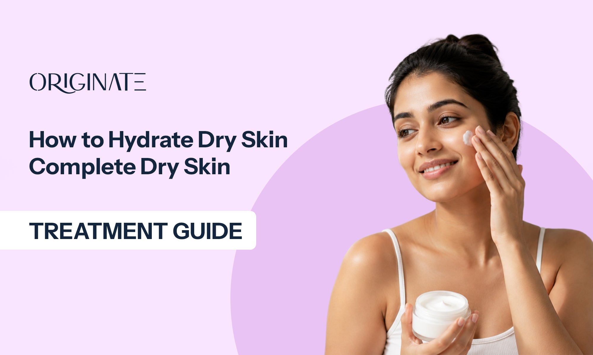 How to Hydrate Dry Skin – Complete Dry Skin Treatment Guide