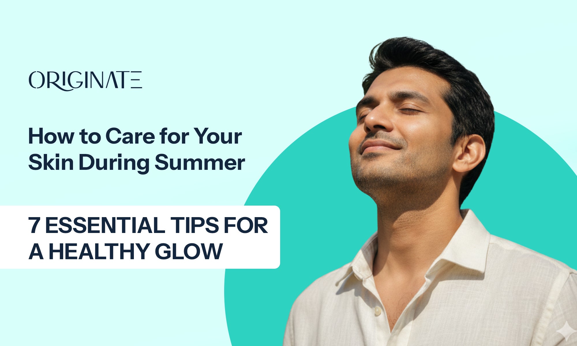 How to Care for Your Skin During Summer: 7 Essential Tips for a Healthy Glow